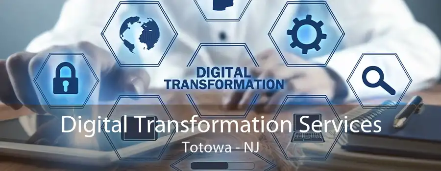 Digital Transformation Services Totowa - NJ