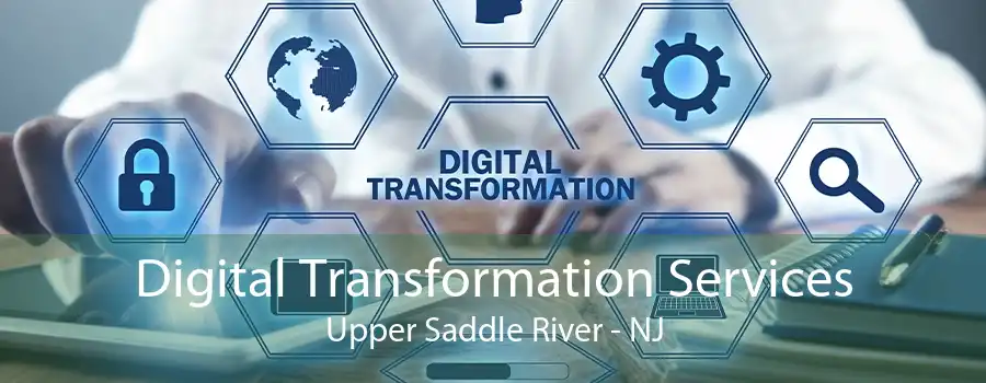 Digital Transformation Services Upper Saddle River - NJ