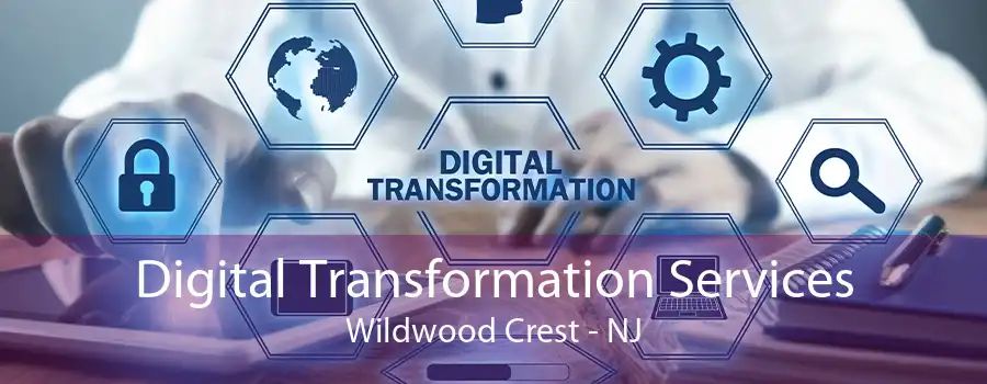 Digital Transformation Services Wildwood Crest - NJ