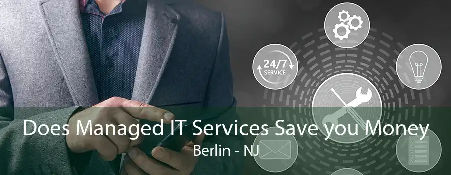 Does Managed IT Services Save you Money Berlin - NJ