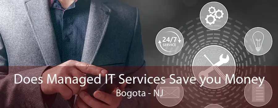 Does Managed IT Services Save you Money Bogota - NJ