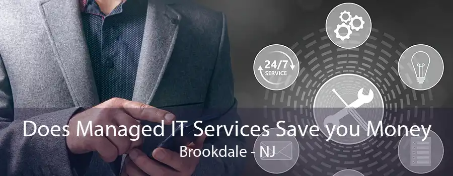 Does Managed IT Services Save you Money Brookdale - NJ