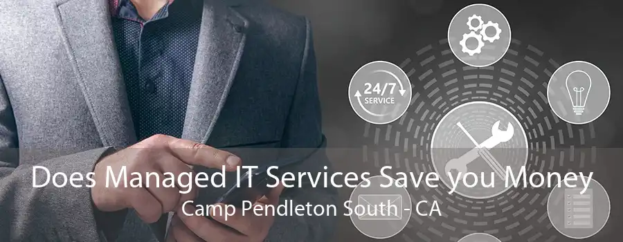 Does Managed IT Services Save you Money Camp Pendleton South - CA