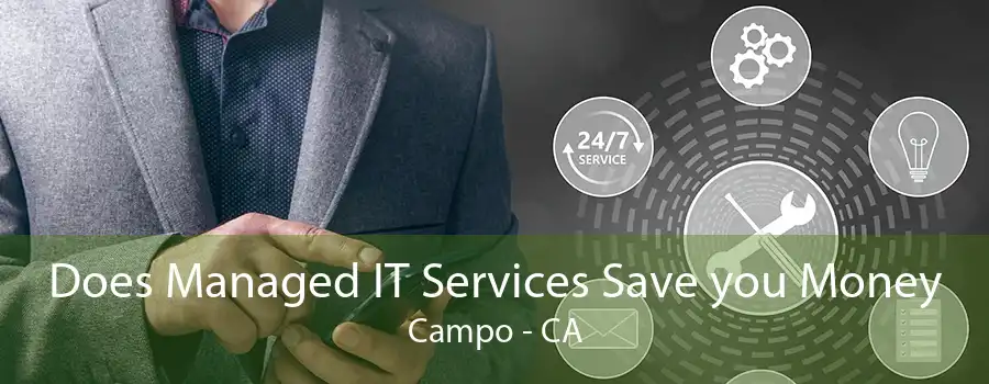 Does Managed IT Services Save you Money Campo - CA