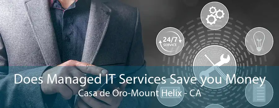 Does Managed IT Services Save you Money Casa de Oro-Mount Helix - CA