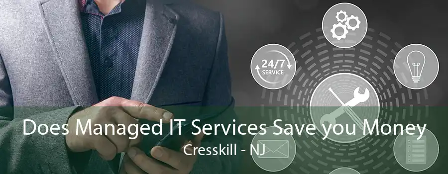 Does Managed IT Services Save you Money Cresskill - NJ