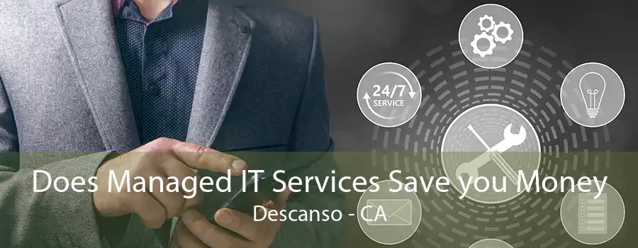 Does Managed IT Services Save you Money Descanso - CA