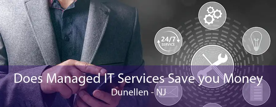 Does Managed IT Services Save you Money Dunellen - NJ