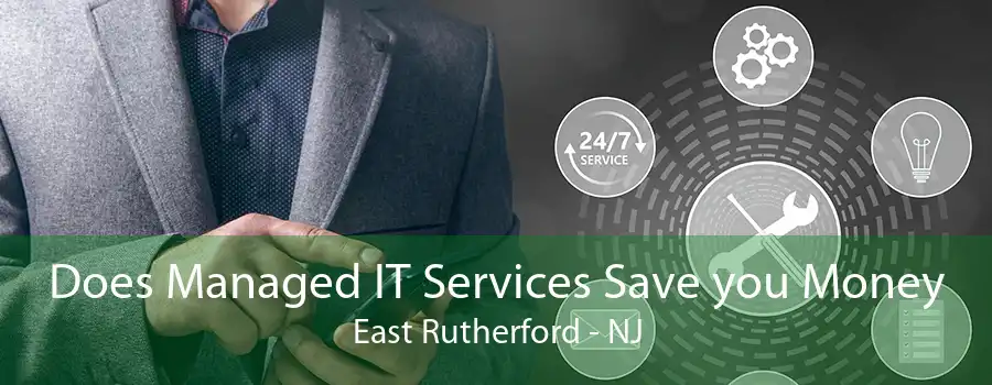 Does Managed IT Services Save you Money East Rutherford - NJ