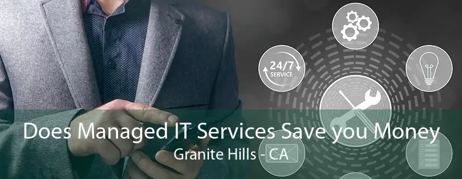 Does Managed IT Services Save you Money Granite Hills - CA