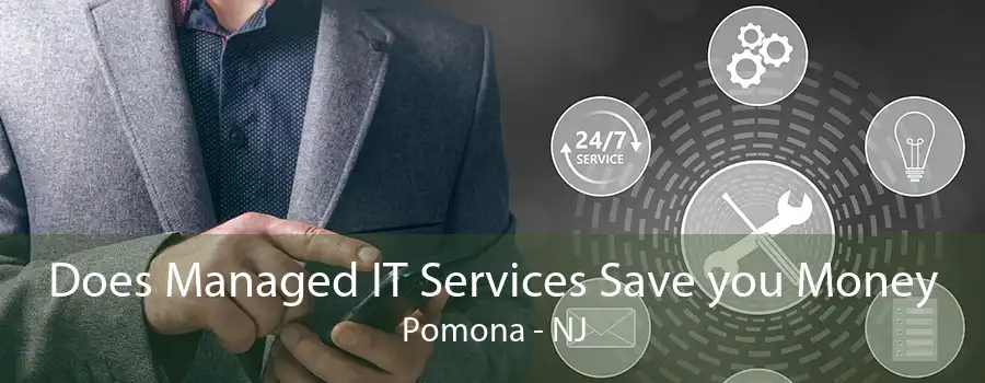 Does Managed IT Services Save you Money Pomona - NJ