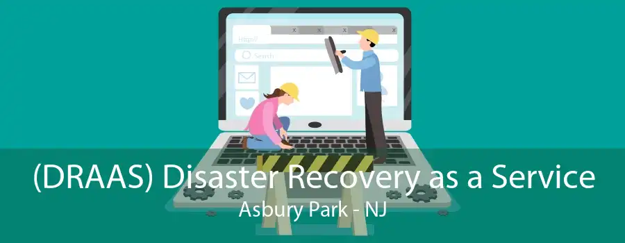 (DRAAS) Disaster Recovery as a Service Asbury Park - NJ