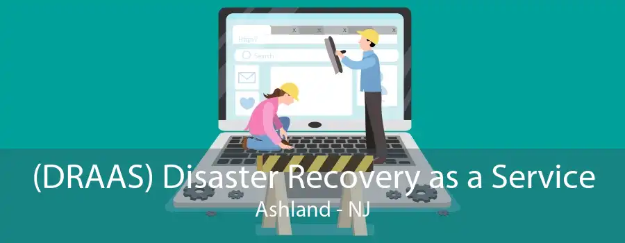 (DRAAS) Disaster Recovery as a Service Ashland - NJ