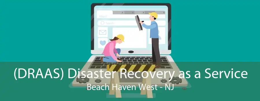 (DRAAS) Disaster Recovery as a Service Beach Haven West - NJ