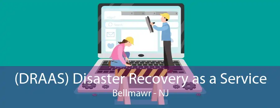 (DRAAS) Disaster Recovery as a Service Bellmawr - NJ