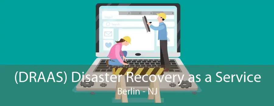 (DRAAS) Disaster Recovery as a Service Berlin - NJ