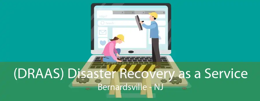 (DRAAS) Disaster Recovery as a Service Bernardsville - NJ