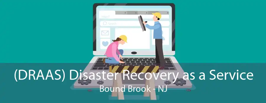 (DRAAS) Disaster Recovery as a Service Bound Brook - NJ