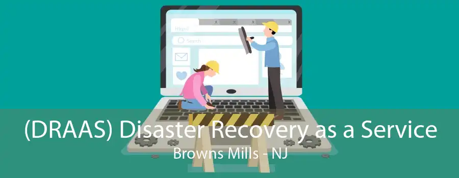 (DRAAS) Disaster Recovery as a Service Browns Mills - NJ