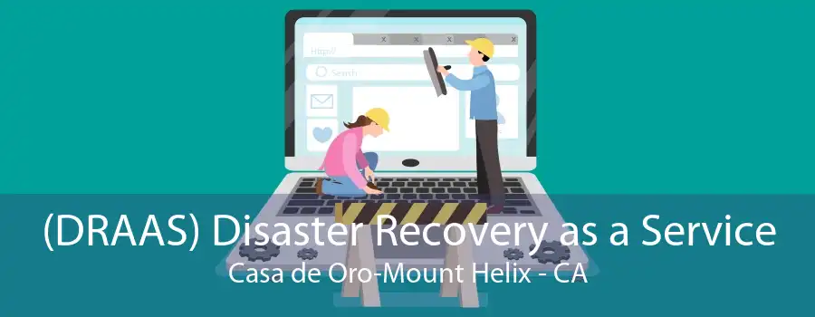 (DRAAS) Disaster Recovery as a Service Casa de Oro-Mount Helix - CA