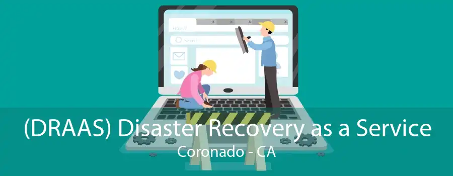 (DRAAS) Disaster Recovery as a Service Coronado - CA