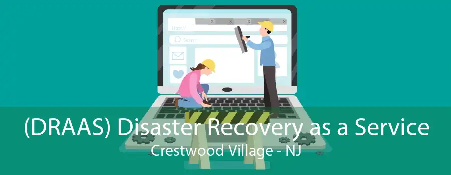 (DRAAS) Disaster Recovery as a Service Crestwood Village - NJ