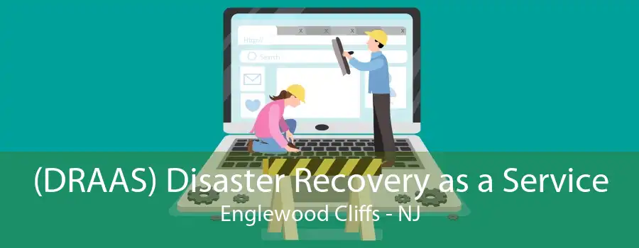 (DRAAS) Disaster Recovery as a Service Englewood Cliffs - NJ