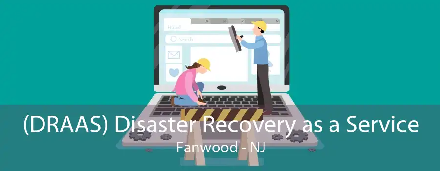 (DRAAS) Disaster Recovery as a Service Fanwood - NJ