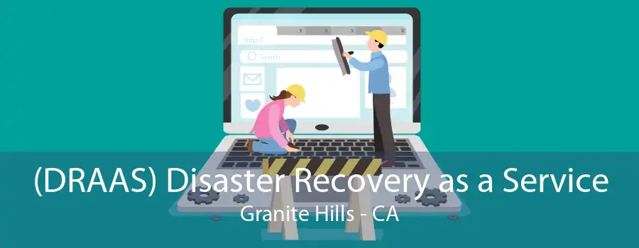 (DRAAS) Disaster Recovery as a Service Granite Hills - CA