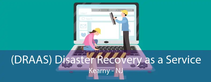 (DRAAS) Disaster Recovery as a Service Kearny - NJ