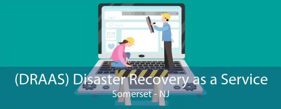 (DRAAS) Disaster Recovery as a Service Somerset - NJ