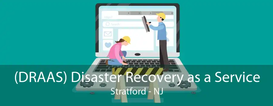 (DRAAS) Disaster Recovery as a Service Stratford - NJ