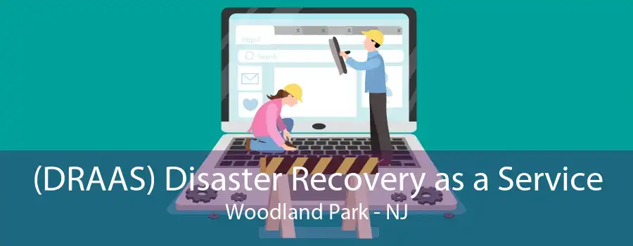 (DRAAS) Disaster Recovery as a Service Woodland Park - NJ