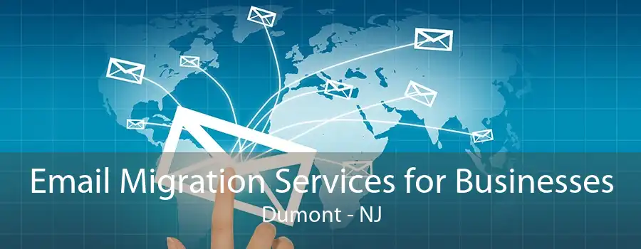 Email Migration Services for Businesses Dumont - NJ