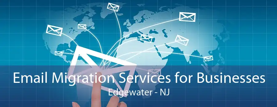 Email Migration Services for Businesses Edgewater - NJ