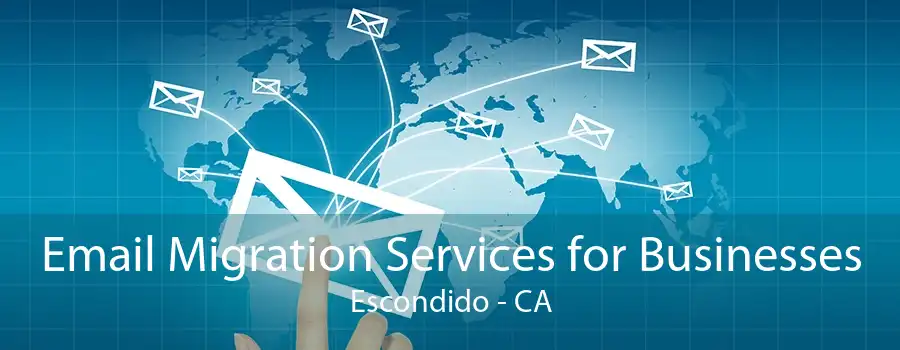 Email Migration Services for Businesses Escondido - CA