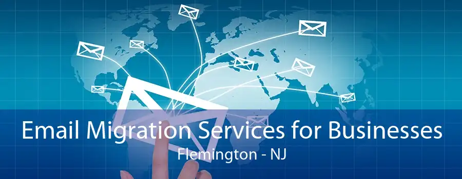 Email Migration Services for Businesses Flemington - NJ