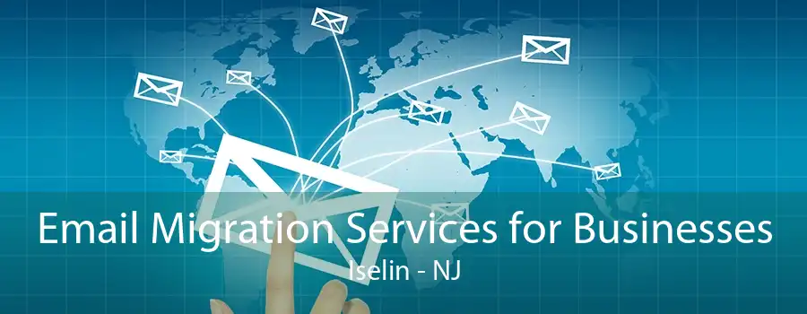 Email Migration Services for Businesses Iselin - NJ