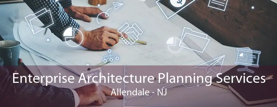 Enterprise Architecture Planning Services Allendale - NJ