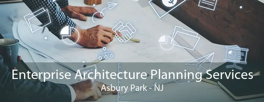 Enterprise Architecture Planning Services Asbury Park - NJ