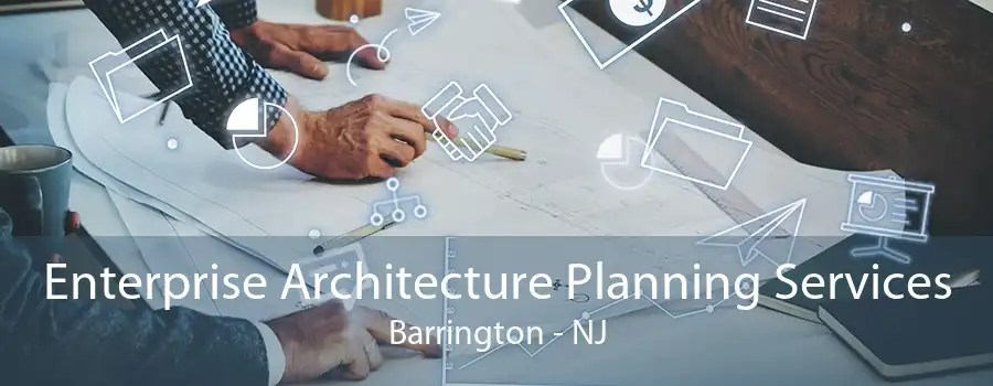 Enterprise Architecture Planning Services Barrington - NJ