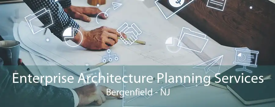 Enterprise Architecture Planning Services Bergenfield - NJ