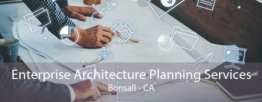 Enterprise Architecture Planning Services Bonsall - CA