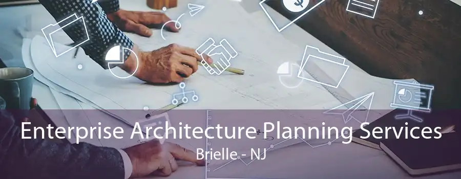 Enterprise Architecture Planning Services Brielle - NJ