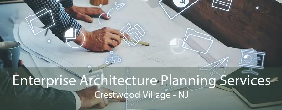 Enterprise Architecture Planning Services Crestwood Village - NJ