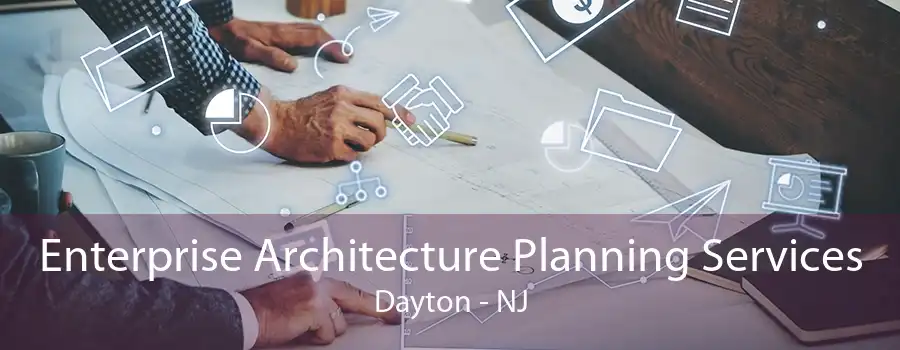 Enterprise Architecture Planning Services Dayton - NJ