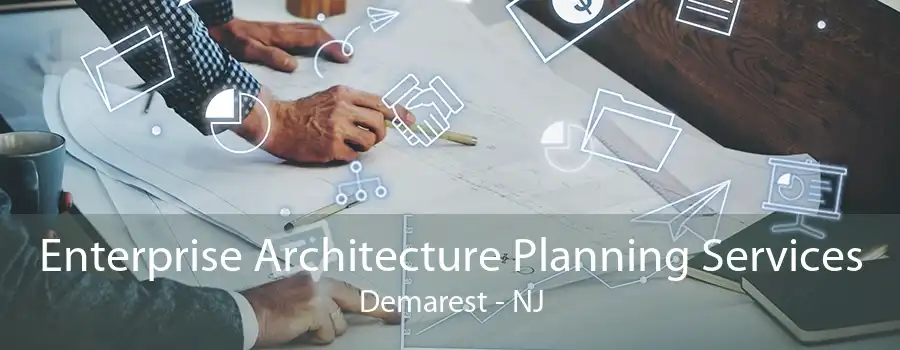 Enterprise Architecture Planning Services Demarest - NJ