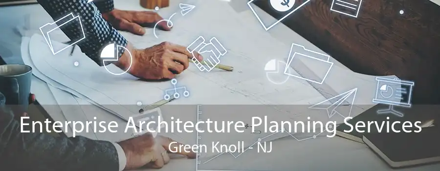 Enterprise Architecture Planning Services Green Knoll - NJ