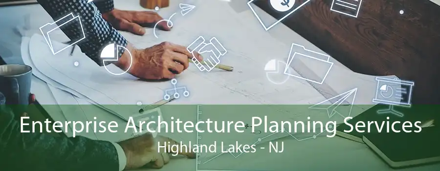 Enterprise Architecture Planning Services Highland Lakes - NJ