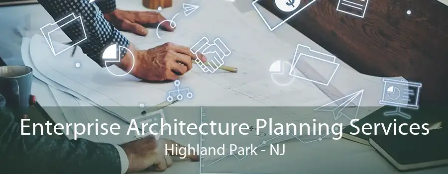 Enterprise Architecture Planning Services Highland Park - NJ